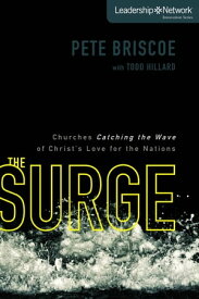 The Surge Churches Catching the Wave of Christ's Love for the Nations【電子書籍】[ Pete Briscoe ]