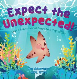 Expect the Unexpected Choco Learns about Emotional Regulation【電子書籍】[ Nan Arkwright MOT OTRL ]