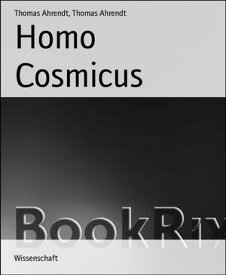 Homo Cosmicus【電子書籍】[ Thomas Ahrendt ]
