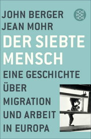 Der siebte Mensch Eine Geschichte ?ber Migration und Arbeit in Europa【電子書籍】[ John Berger ]