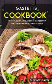 Gastritis Cookbook 40+Stew, Roast and Casserole recipes for a healthy and balanced Gastritis diet【電子書籍】[ Sussane Davis ]