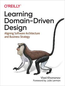 Learning Domain-Driven Design【電子書籍】[ Vlad Khononov ]