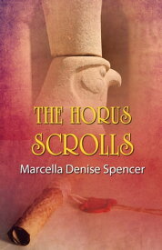 The Horus Scrolls【電子書籍】[ Marcella Denise Spencer ]