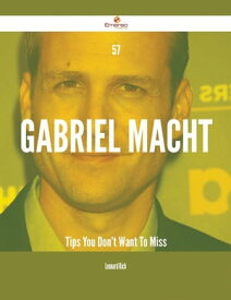 57 Gabriel Macht Tips You Don't Want To Miss【電子書籍】[ Leonard Rich ]