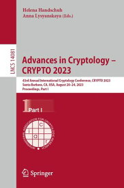Advances in Cryptology ? CRYPTO 2023 43rd Annual International Cryptology Conference, CRYPTO 2023, Santa Barbara, CA, USA, August 20?24, 2023, Proceedings, Part I【電子書籍】