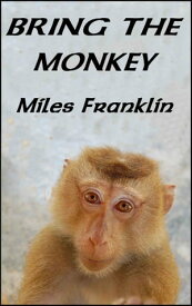 Bring the Monkey【電子書籍】[ Miles Franklin ]