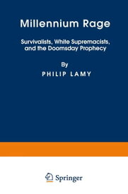 Millennium Rage Survivalists, White Supremacists, and the Doomsday Prophecy【電子書籍】[ P. Lamy ]