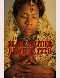 Black Mother Black Matter: Ebook Edition【電子書籍】[ Gloria Steele-Hatten ]