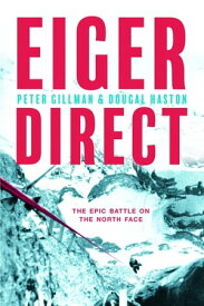 Eiger Direct The epic battle on the North Face【電子書籍】[ Peter Gillman ]
