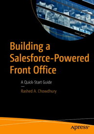 Building a Salesforce-Powered Front Office A Quick-Start Guide【電子書籍】[ Rashed A. Chowdhury ]