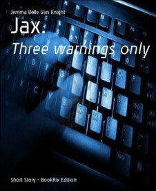 Jax. Three warnings only【電子書籍】[ Jemma Belle Van Knight ]