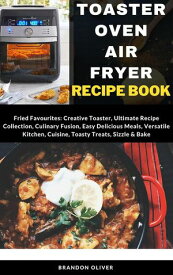 Toaster Oven Air Fryer Recipe Book【電子書籍】[ Brandon Oliver ]