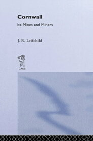 Cornwall, Its Mines and Miners【電子書籍】[ J. R. Leifchild ]