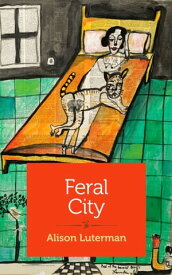 Feral City Scenes from a Second Marriage【電子書籍】[ Alison Luterman ]