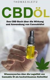 Cbd ?l: Das Cbd Buch ?ber die Wirkung und Anwendung von Cannabidiol Wissenswertes ?ber die Legalit?t von Cannabis ?l als hochwirksames Heilmittel【電子書籍】[ Thomas Kleitz ]