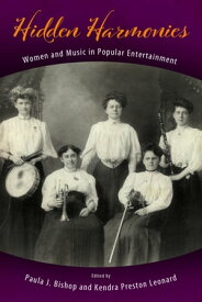 Hidden Harmonies Women and Music in Popular Entertainment【電子書籍】