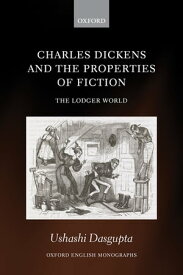 Charles Dickens and the Properties of Fiction The Lodger World【電子書籍】[ Ushashi Dasgupta ]