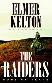The Raiders: Sons of Texas【電子書籍】[ Elmer Kelton ]