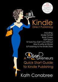 Kindle Direct Publishing: Kindle Format, Book Covers, KDP Select, Kindle Singles, How to Write an eBook, & Publishing to the Kindle Store A DivaPreneur's Quick Start Guide to Kindle Publishing【電子書籍】[ Kath Conabree ]