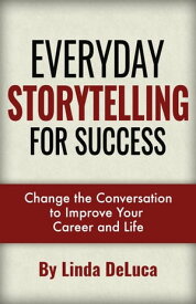 Everyday Storytelling For Success LD Leadership Development, #1【電子書籍】[ Linda DeLuca ]