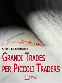 Grandi Trades per Piccoli Traders. 7 Passi per Diventare un Trader Vincente e Guadagnare con il Trading Online. (Ebook Italiano - Anteprima Gratis) 7 Passi per Diventare un Trader Vincente e Guadagnare con il Trading Online【電子書籍】