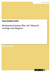 Rucksacktourismus: Wie viel 'Mensch' vertr?gt eine Region?【電子書籍】[ Anne-Kathrin Uthe ]