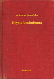 Krysia bezimienna【電子書籍】[ Antonina Doma?ska ]
