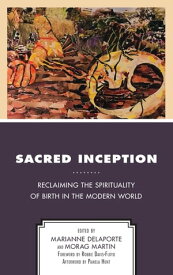 Sacred Inception Reclaiming the Spirituality of Birth in the Modern World【電子書籍】[ Pamela Hunt ]