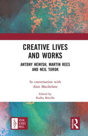 Creative Lives and Works Antony Hewish, Martin Rees and Neil Turok【電子書籍】[ Alan Macfarlane ]