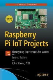 Raspberry Pi IoT Projects Prototyping Experiments for Makers【電子書籍】[ John C. Shovic ]