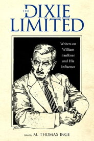 The Dixie Limited Writers on William Faulkner and His Influence【電子書籍】