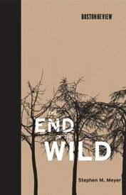 The End of the Wild【電子書籍】[ Stephen M. Meyer ]