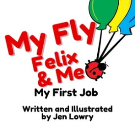 My Fly Felix & Me: My First Job My Fly Felix【電子書籍】[ Jen Lowry ]