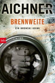 BRENNWEITE Ein Bronski Krimi【電子書籍】[ Bernhard Aichner ]