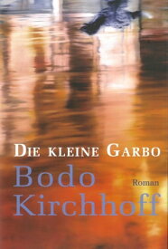 Die kleine Garbo【電子書籍】[ Bodo Kirchhoff ]