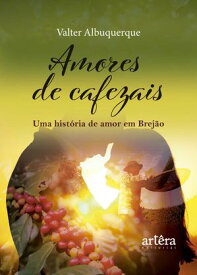 Amores de Cafezais: Uma Hist?ria de Amor em Brej?o【電子書籍】[ Valter Albuquerque ]