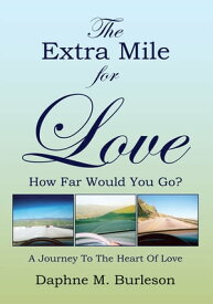 The Extra Mile for Love How Far Would You Go?【電子書籍】[ Daphne M. Burleson ]