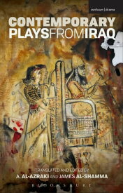 Contemporary Plays from Iraq A Cradle; A Strange Bird on Our Roof; Cartoon Dreams; Ishtar in Baghdad; Me, Torture, and Your Love; Romeo and Juliet in Baghdad; Summer Rain; The Takeover; The Widow【電子書籍】[ A. Al-Azraki ]