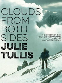 Clouds from Both Sides The story of the first British woman to climb an 8,000-metre peak【電子書籍】[ Julie Tullis ]