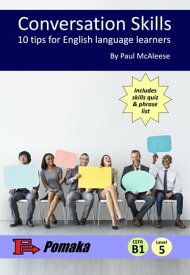 Conversation Skills: 10 tips for English language learners【電子書籍】[ Mcaleese Paul ]