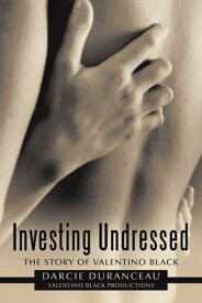 Investing Undressed The Story of Valentino Black【電子書籍】[ Valentino Black Productions ]