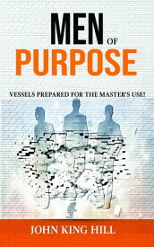 MEN OF PURPOSE VESSELS PREPARED FOR THE MASTER'S USE【電子書籍】[ JOHN KING HILL ]