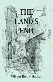 The Land's End - A Naturalist's Impressions In West Cornwall, Illustrated【電子書籍】[ William Henry Hudson ]