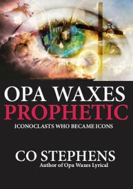 Opa Waxes Prophetic【電子書籍】[ CO Stephens ]