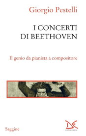 I concerti di Beethoven Il genio da pianista a compositore【電子書籍】[ Giorgio Pestelli ]