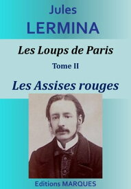 Les Loups de Paris - Tome II - Les Assises rouges【電子書籍】[ Jules Lermina ]