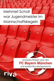 Mehmet Scholl war Jugendmeister im Mannschaftskegeln Unn?tzes Wissen ?ber den FC Bayern M?nchen und andere Bundesligavereine【電子書籍】[ Filippo Cataldo ]