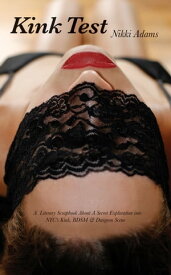 Kink Test A Literary Scrapbook About a Secret Exploration into NYC's Kink, BDSM & Dungeon Scene【電子書籍】[ Nikki Adams ]