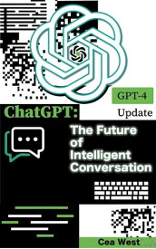ChatGPT: The Future of Intelligent Conversation【電子書籍】[ Cea West ]