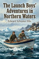 The Launch Boys' Adventures in Northern Waters
